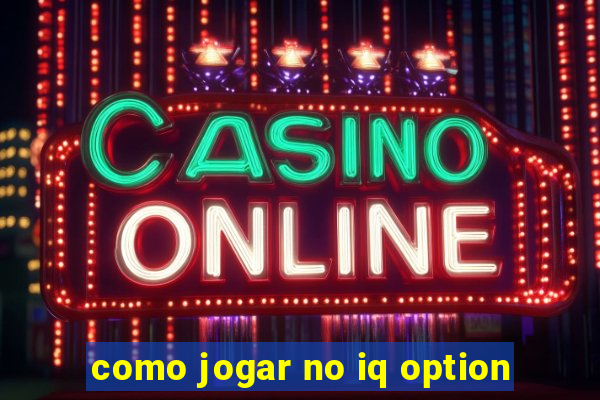 como jogar no iq option